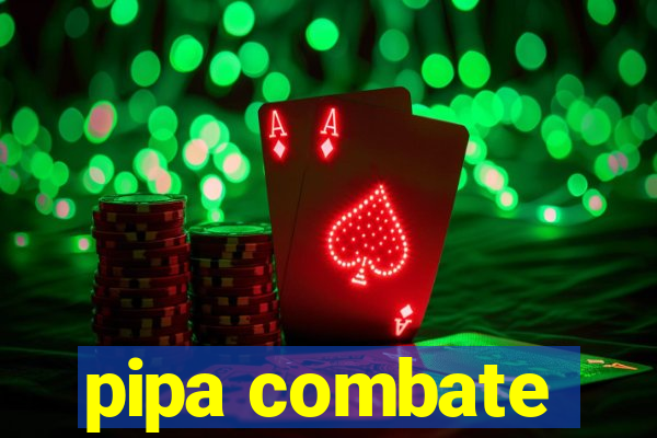 pipa combate